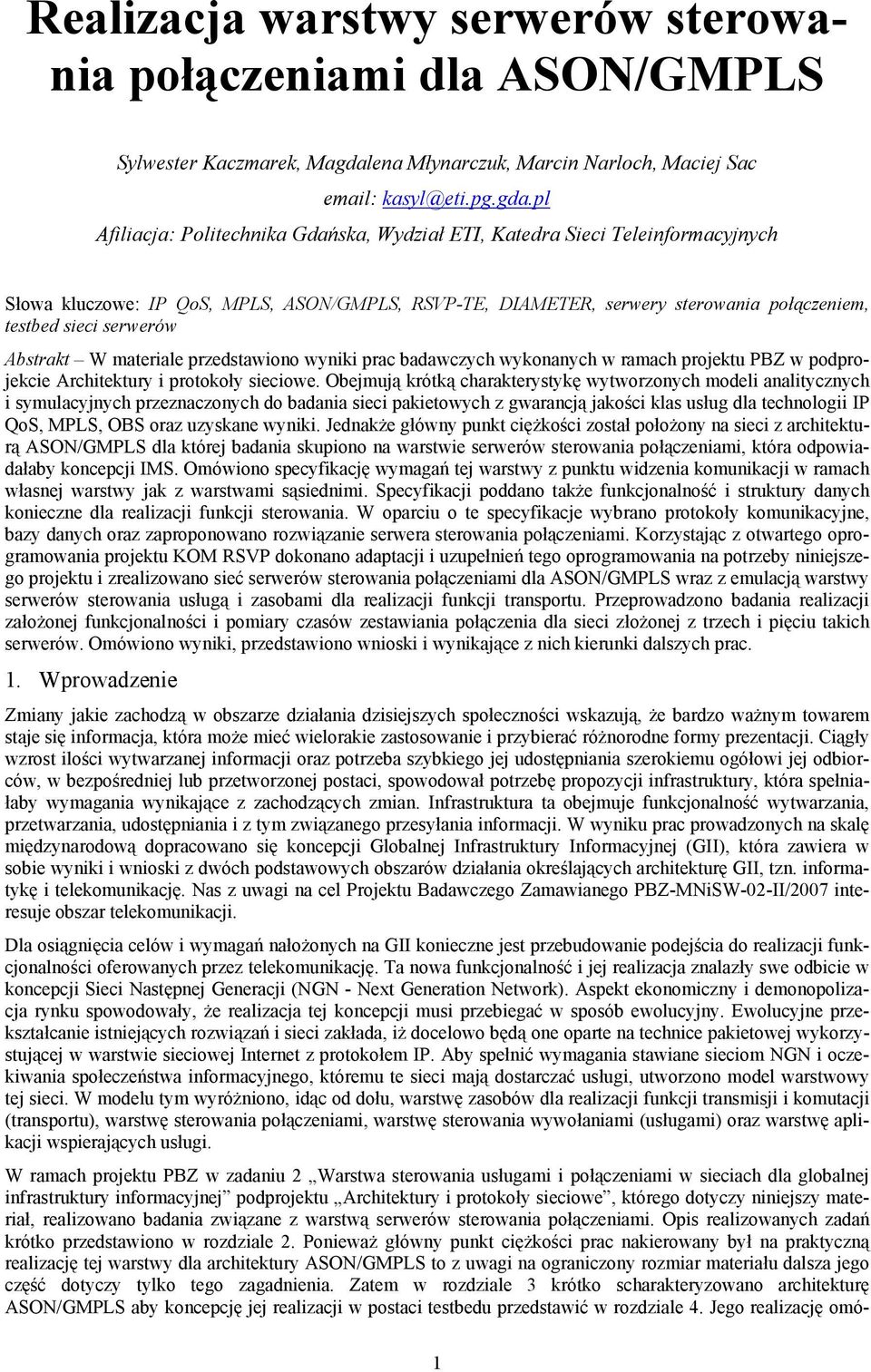 pl Afiliacja: Politechnika Gdańska, Wydział ETI, Katedra Sieci Teleinformacyjnych Słowa kluczowe: IP QoS, MPLS, ASON/GMPLS, RSVP-TE, DIAMETER, serwery sterowania połączeniem, testbed sieci serwerów
