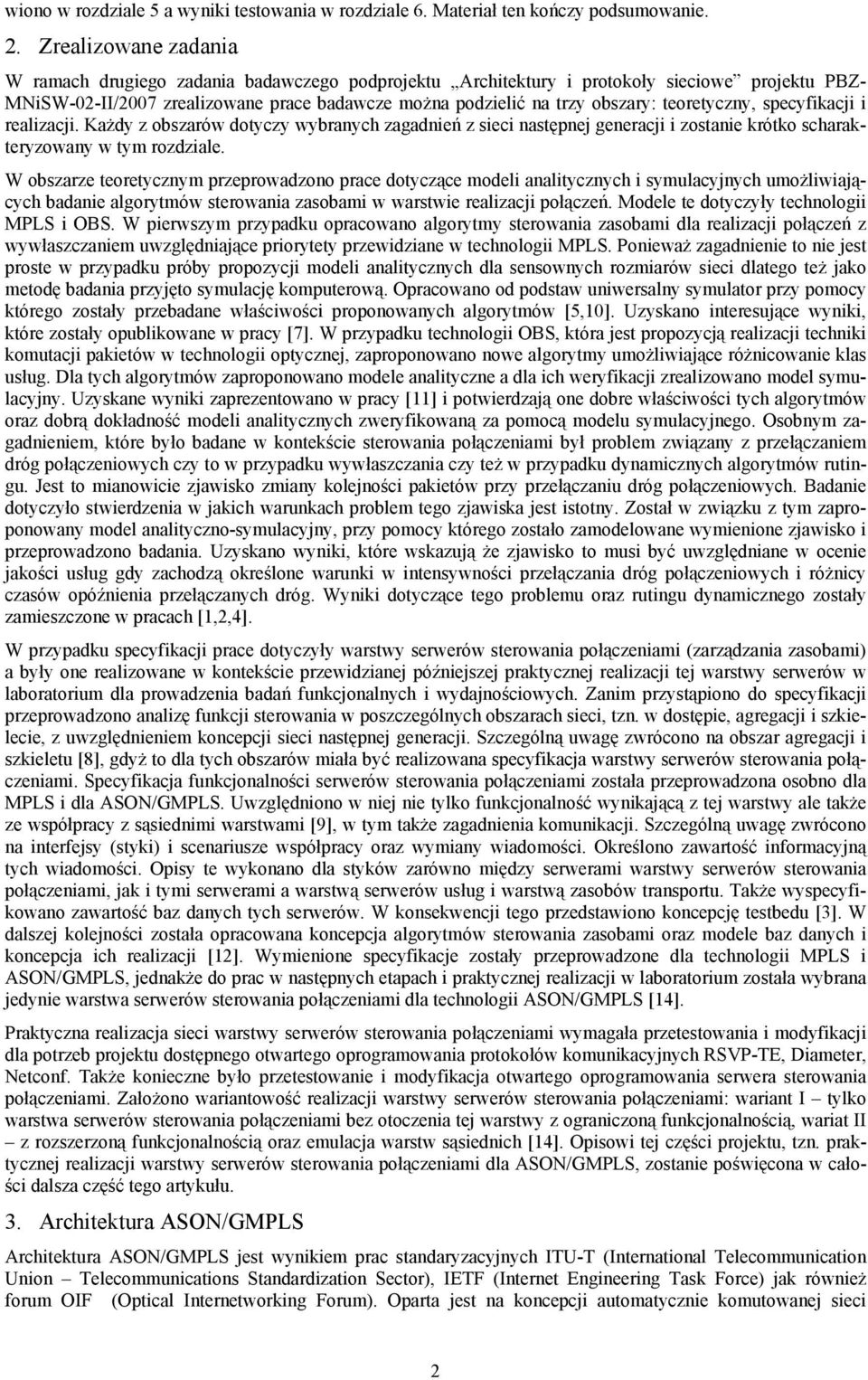 teoretyczny, specyfikacji i realizacji. Każdy z obszarów dotyczy wybranych zagadnień z sieci następnej generacji i zostanie krótko scharakteryzowany w tym rozdziale.