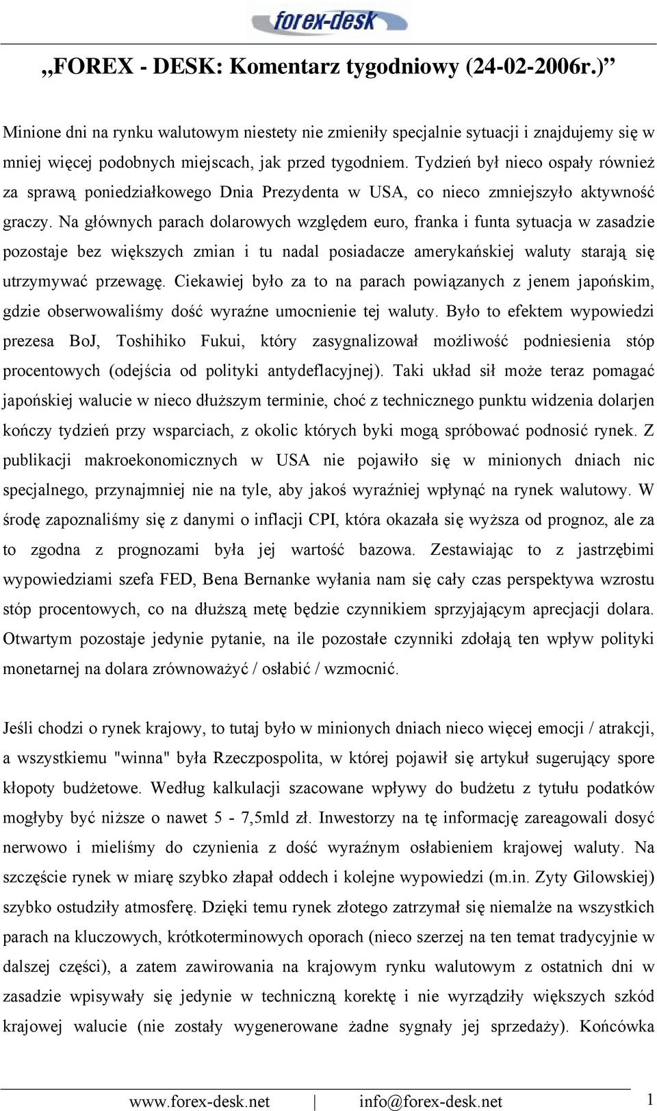 Na głównych parach dolarowych względem euro, franka i funta sytuacja w zasadzie pozostaje bez większych zmian i tu nadal posiadacze amerykańskiej waluty starają się utrzymywać przewagę.