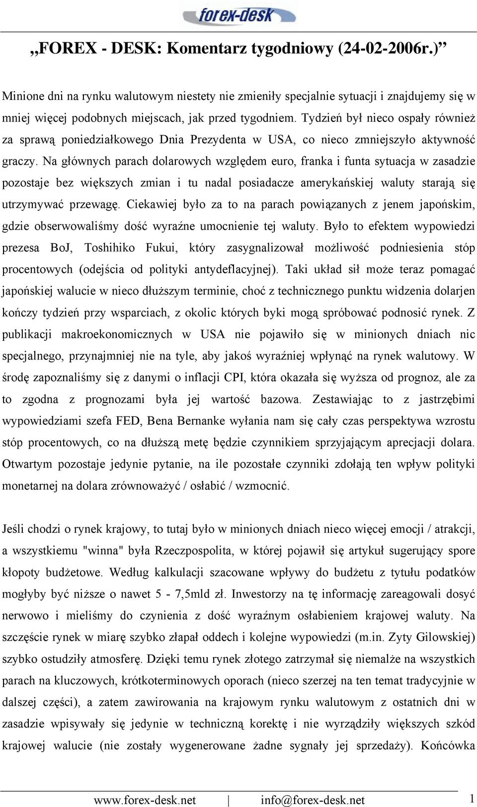 Na głównych parach dolarowych względem euro, franka i funta sytuacja w zasadzie pozostaje bez większych zmian i tu nadal posiadacze amerykańskiej waluty starają się utrzymywać przewagę.