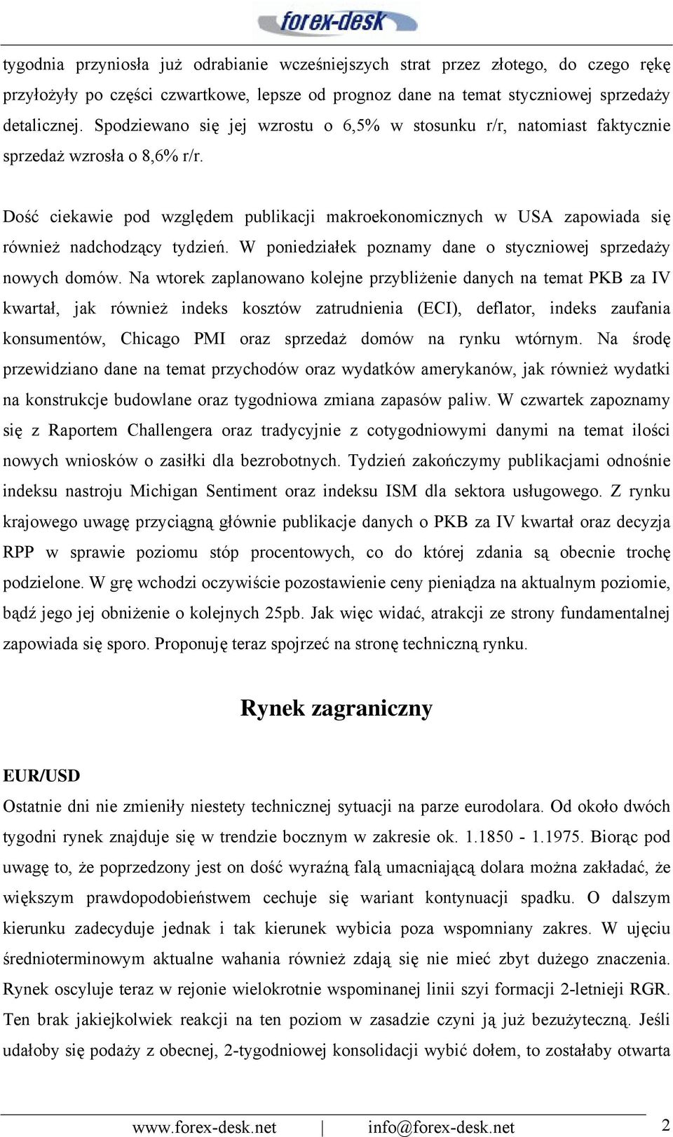 Dość ciekawie pod względem publikacji makroekonomicznych w USA zapowiada się również nadchodzący tydzień. W poniedziałek poznamy dane o styczniowej sprzedaży nowych domów.