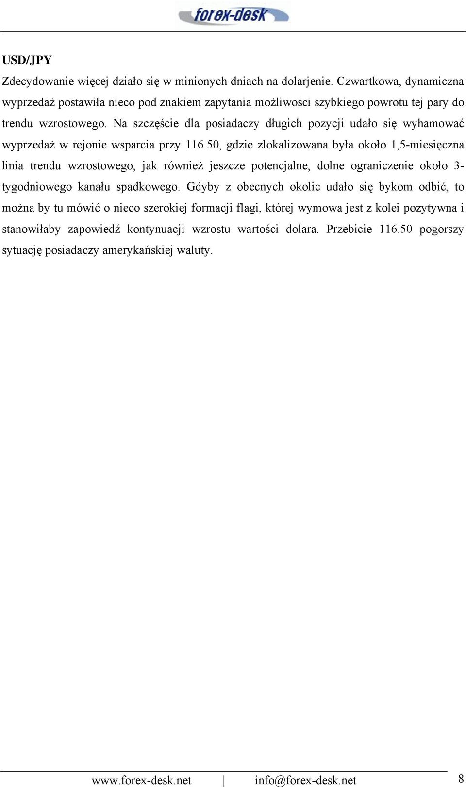 Na szczęście dla posiadaczy długich pozycji udało się wyhamować wyprzedaż w rejonie wsparcia przy 116.