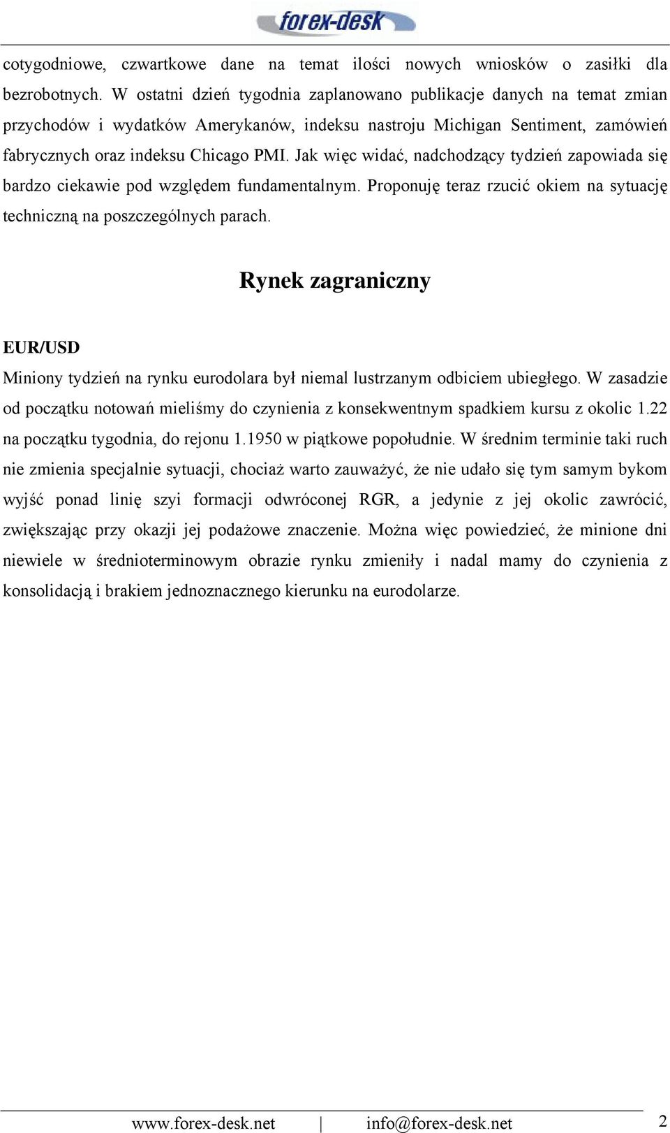 Jak więc widać, nadchodzący tydzień zapowiada się bardzo ciekawie pod względem fundamentalnym. Proponuję teraz rzucić okiem na sytuację techniczną na poszczególnych parach.