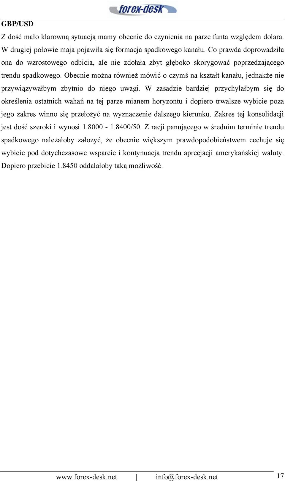 Obecnie można również mówić o czymś na kształt kanału, jednakże nie przywiązywałbym zbytnio do niego uwagi.