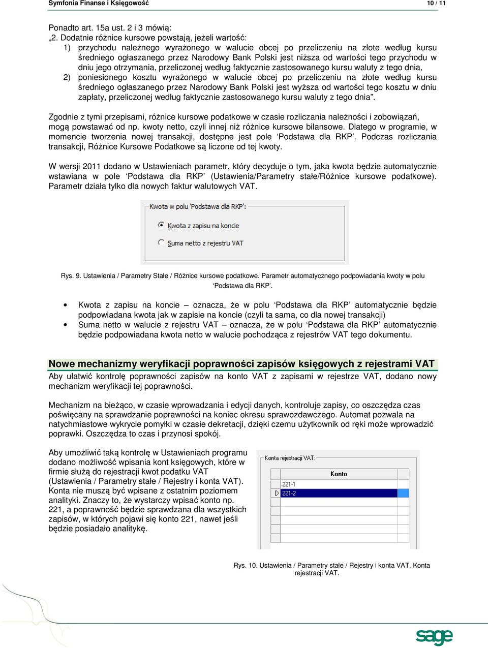 od wartości tego przychodu w dniu jego otrzymania, przeliczonej według faktycznie zastosowanego kursu waluty z tego dnia, 2) poniesionego kosztu wyrażonego w walucie obcej po przeliczeniu na złote