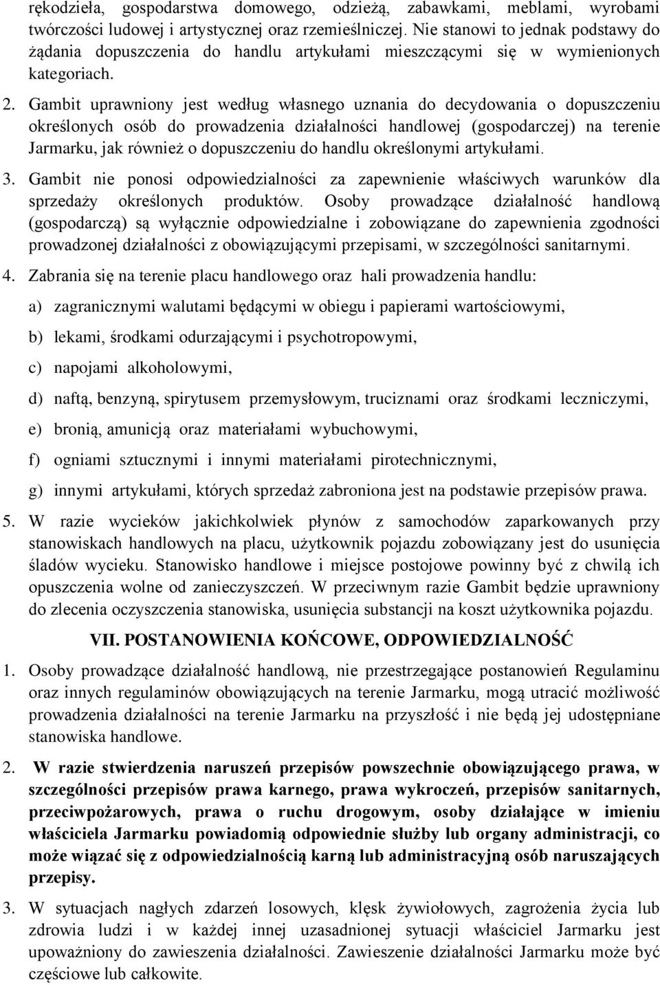 Gambit uprawniony jest według własnego uznania do decydowania o dopuszczeniu określonych osób do prowadzenia działalności handlowej (gospodarczej) na terenie Jarmarku, jak również o dopuszczeniu do