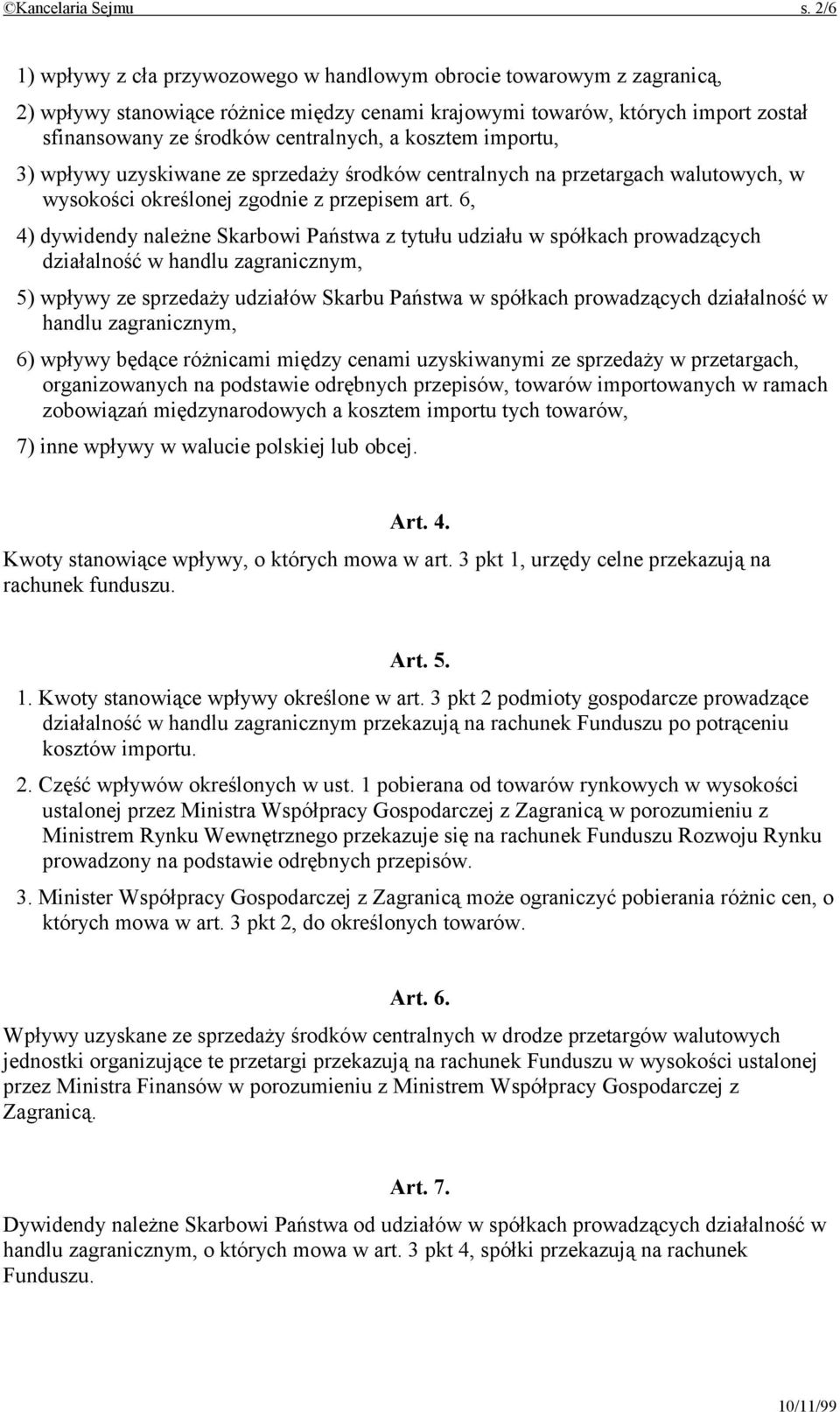 kosztem importu, 3) wpływy uzyskiwane ze sprzedaży środków centralnych na przetargach walutowych, w wysokości określonej zgodnie z przepisem art.