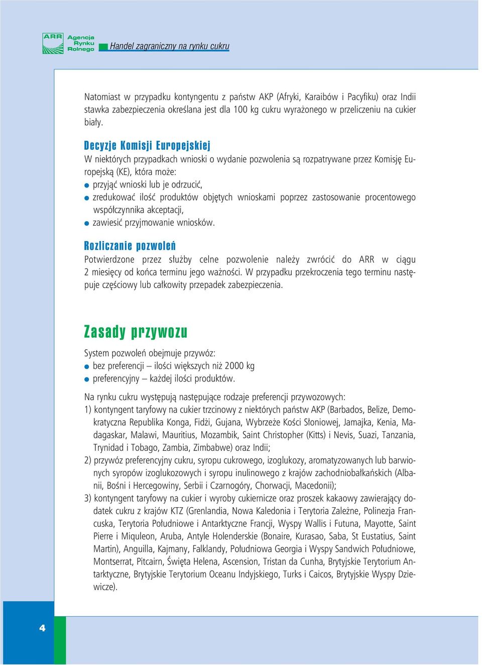 produktów objętych wnioskami poprzez zastosowanie procentowego współczynnika akceptacji, l zawiesić przyjmowanie wniosków.
