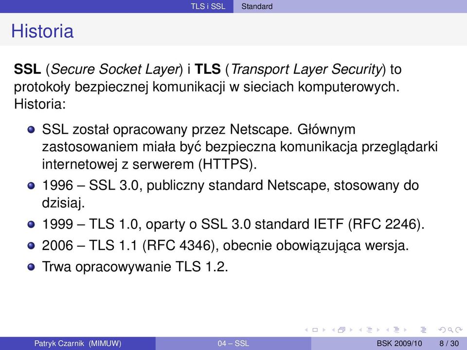 Głównym zastosowaniem miała być bezpieczna komunikacja przegladarki internetowej z serwerem (HTTPS). 1996 SSL 3.