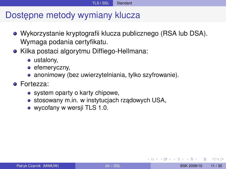 Kilka postaci algorytmu Diffiego-Hellmana: ustalony, efemeryczny, anonimowy (bez uwierzytelniania, tylko