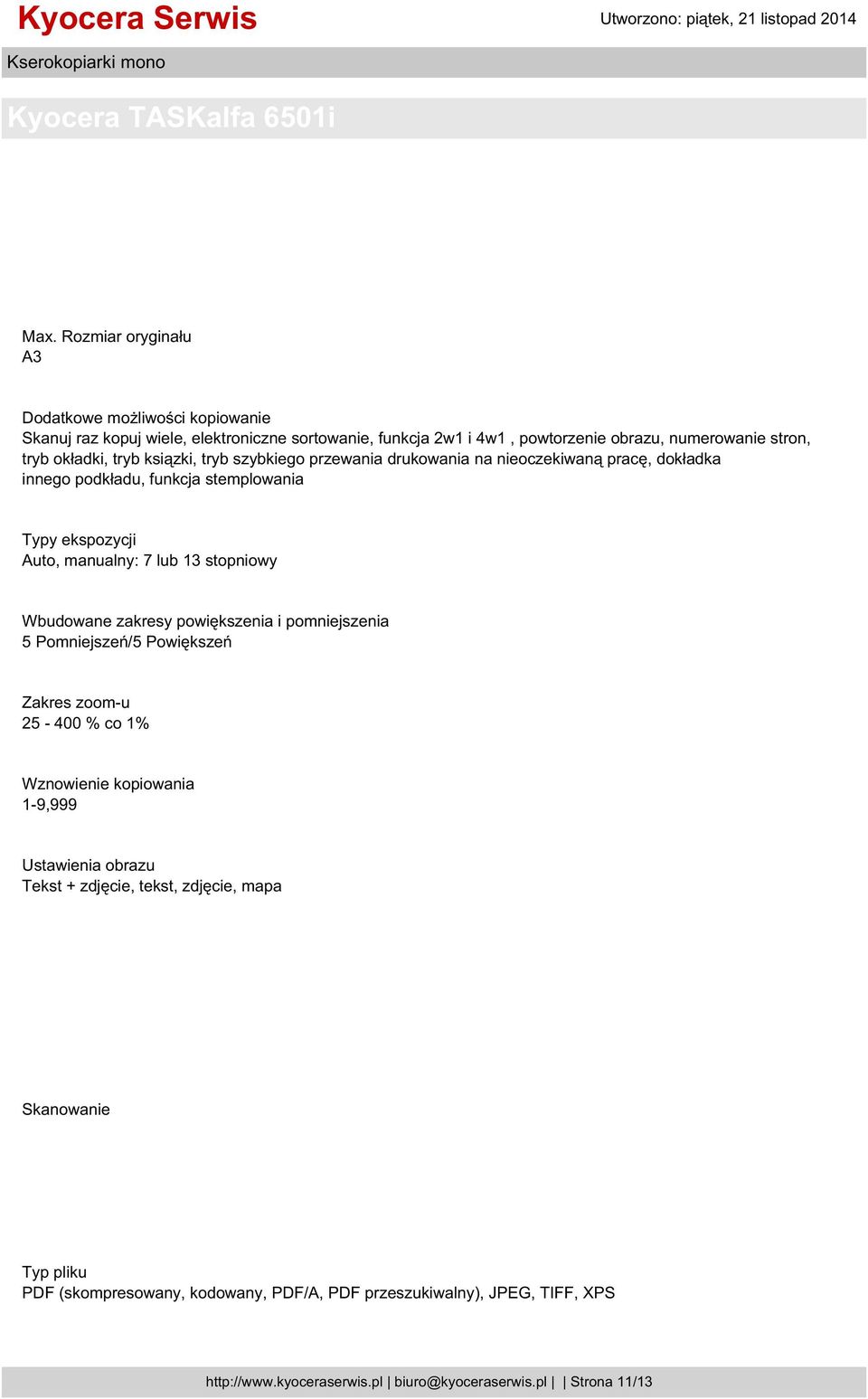 stopniowy Wbudowane zakresy powiększenia i pomniejszenia 5 Pomniejszeń/5 Powiększeń Zakres zoom-u 25-400 % co 1% Wznowienie kopiowania 1-9,999 Ustawienia obrazu Tekst +
