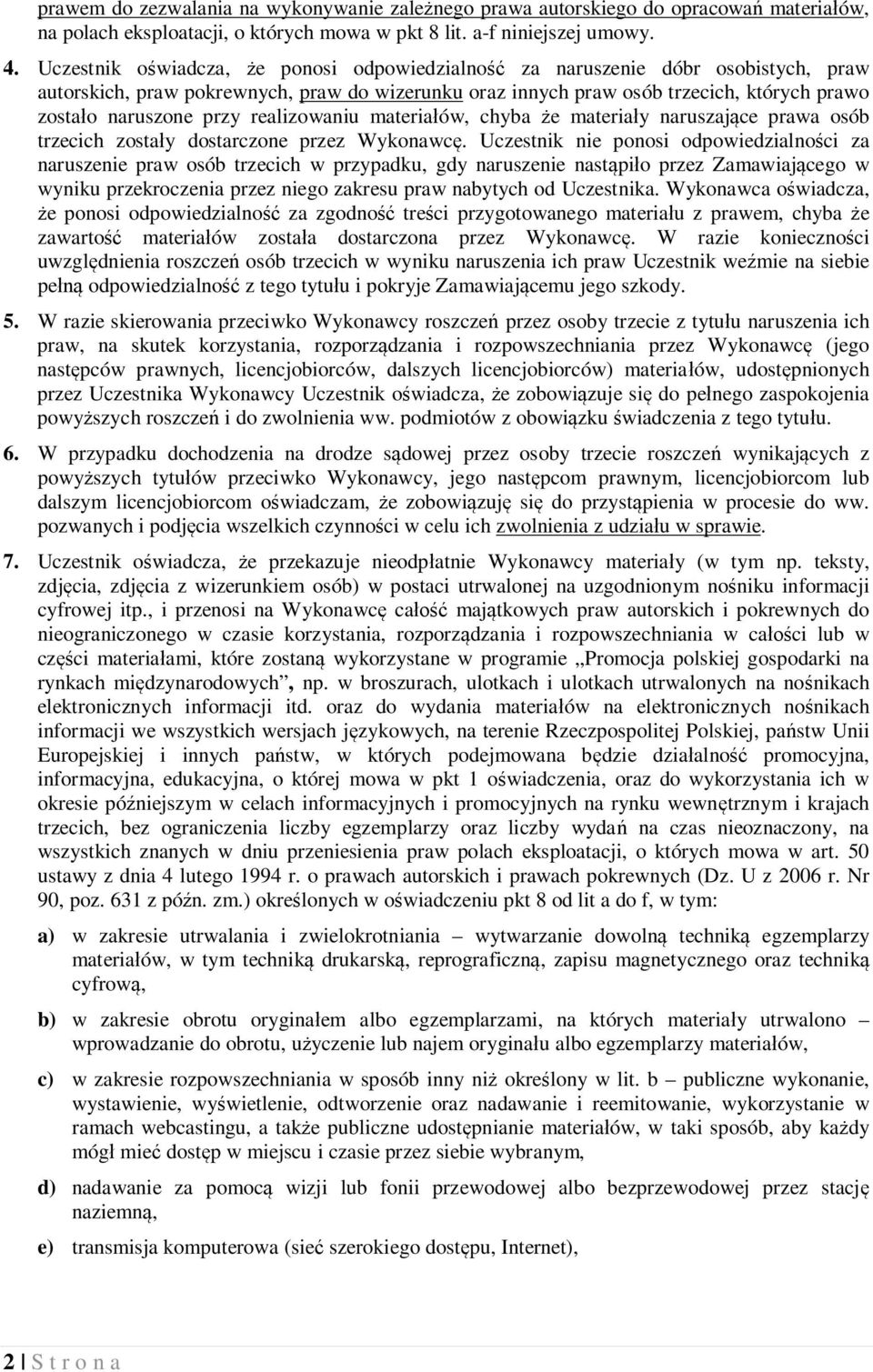 realizowaniu materiałów, chyba że materiały naruszające prawa osób trzecich zostały dostarczone przez Wykonawcę.