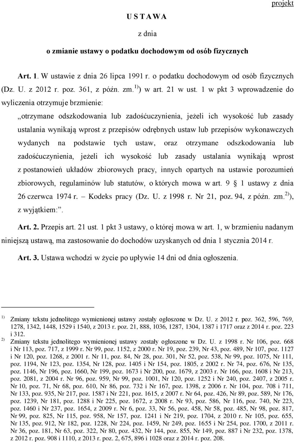 1 w pkt 3 wprowadzenie do wyliczenia otrzymuje brzmienie: otrzymane odszkodowania lub zadośćuczynienia, jeżeli ich wysokość lub zasady ustalania wynikają wprost z przepisów odrębnych ustaw lub