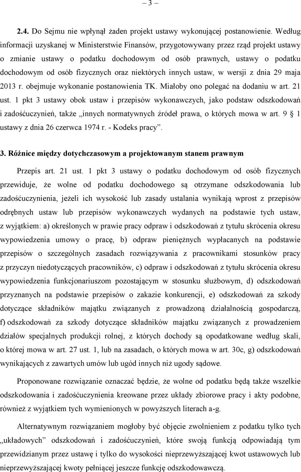 oraz niektórych innych ustaw, w wersji z dnia 29 maja 2013 r. obejmuje wykonanie postanowienia TK. Miałoby ono polegać na dodaniu w art. 21 ust.