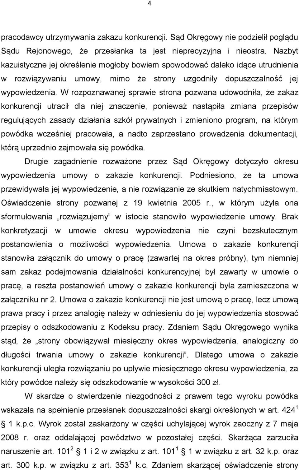 W rozpoznawanej sprawie strona pozwana udowodniła, że zakaz konkurencji utracił dla niej znaczenie, ponieważ nastąpiła zmiana przepisów regulujących zasady działania szkół prywatnych i zmieniono