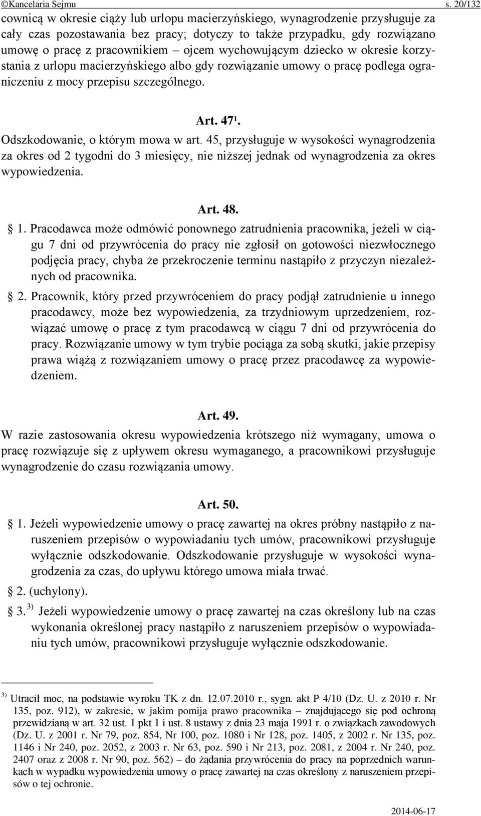 wychowującym dziecko w okresie korzystania z urlopu macierzyńskiego albo gdy rozwiązanie umowy o pracę podlega ograniczeniu z mocy przepisu szczególnego. Art. 47 1. Odszkodowanie, o którym mowa w art.