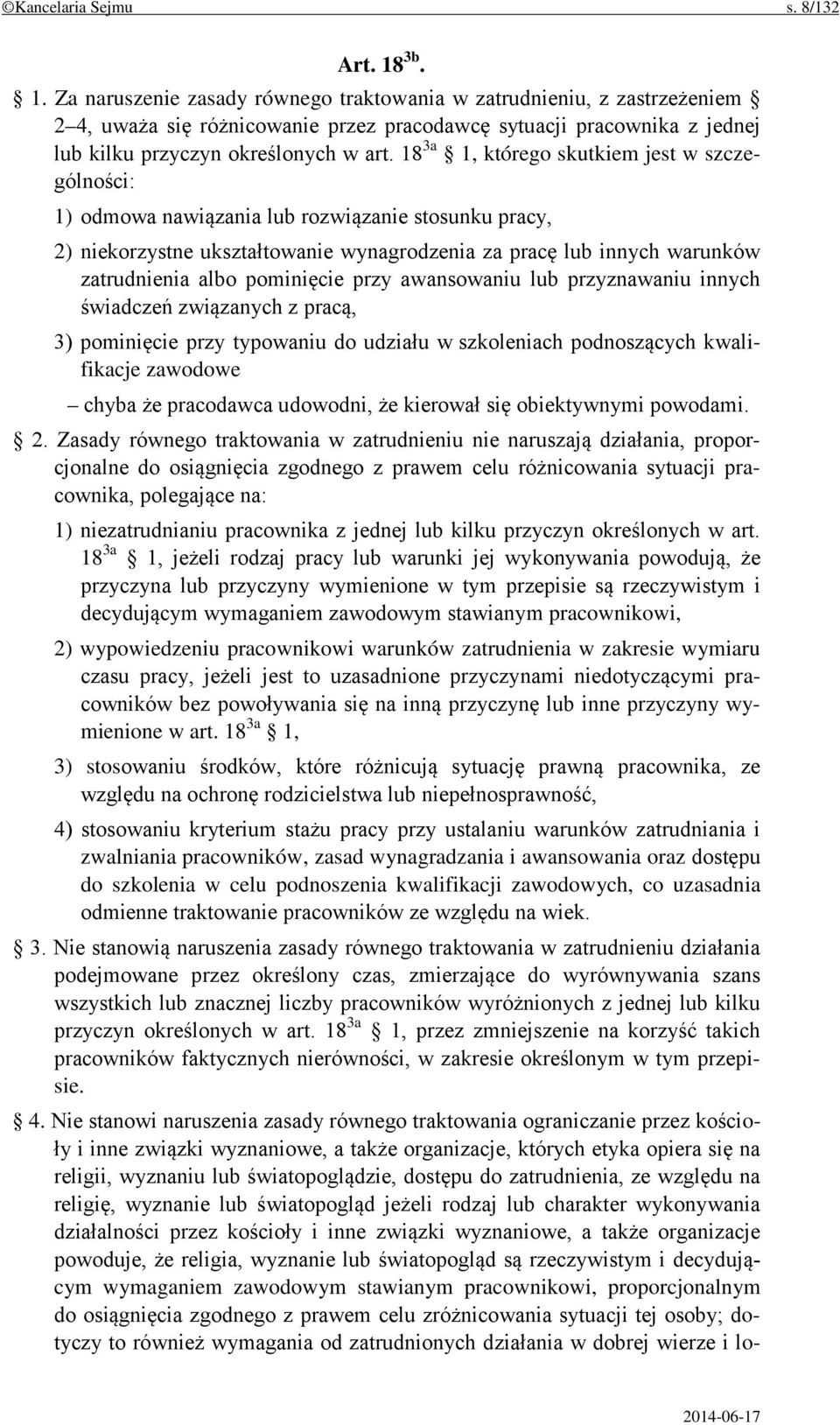 18 3a 1, którego skutkiem jest w szczególności: 1) odmowa nawiązania lub rozwiązanie stosunku pracy, 2) niekorzystne ukształtowanie wynagrodzenia za pracę lub innych warunków zatrudnienia albo