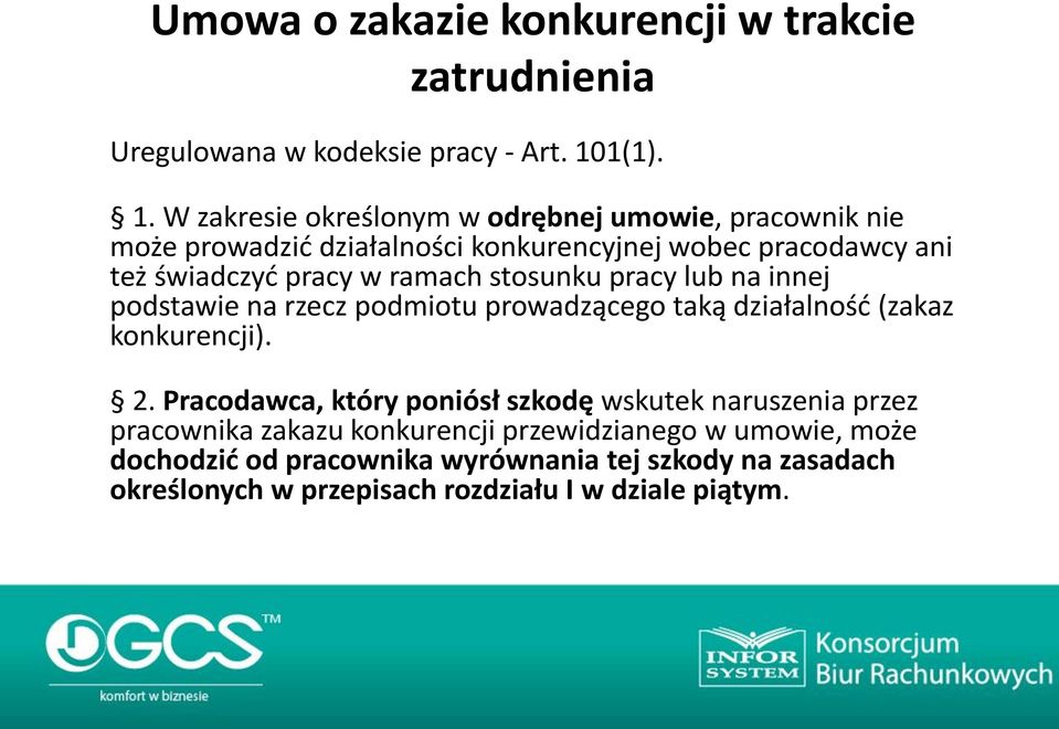 W zakresie określonym w odrębnej umowie, pracownik nie może prowadzid działalności konkurencyjnej wobec pracodawcy ani też świadczyd pracy w