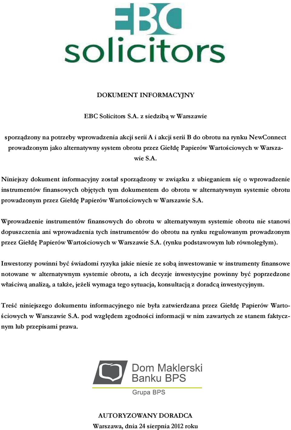 z siedzibą w Warszawie sporządzony na potrzeby wprowadzenia akcji serii A i akcji serii B do obrotu na rynku NewConnect prowadzonym jako alternatywny system obrotu przez Giełdę Papierów Wartościowych