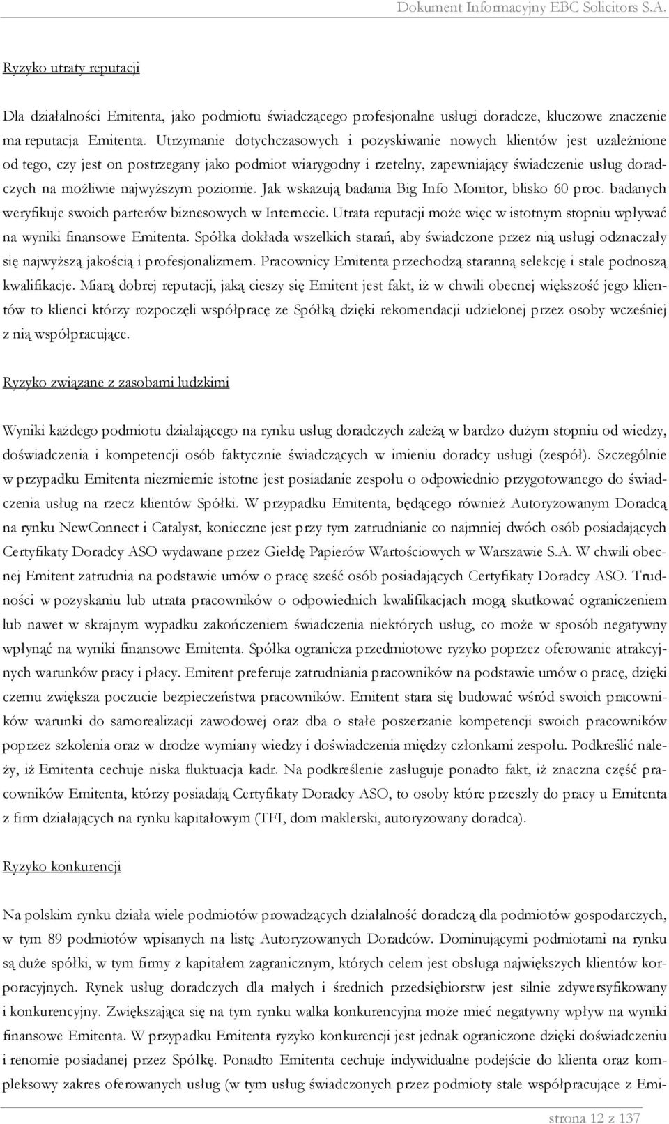 najwyŝszym poziomie. Jak wskazują badania Big Info Monitor, blisko 60 proc. badanych weryfikuje swoich parterów biznesowych w Internecie.