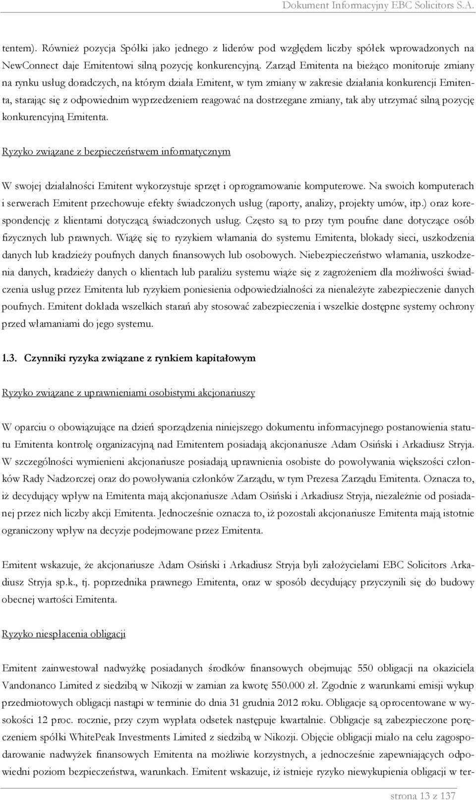 reagować na dostrzegane zmiany, tak aby utrzymać silną pozycję konkurencyjną Emitenta.