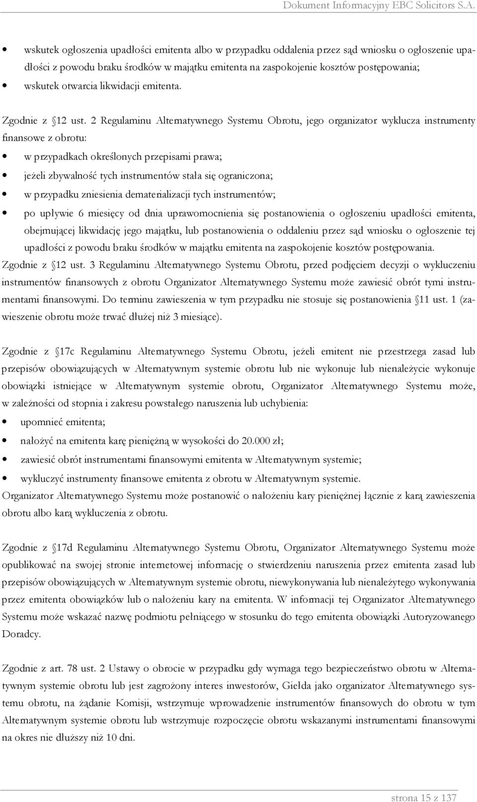 2 Regulaminu Alternatywnego Systemu Obrotu, jego organizator wyklucza instrumenty finansowe z obrotu: w przypadkach określonych przepisami prawa; jeŝeli zbywalność tych instrumentów stała się