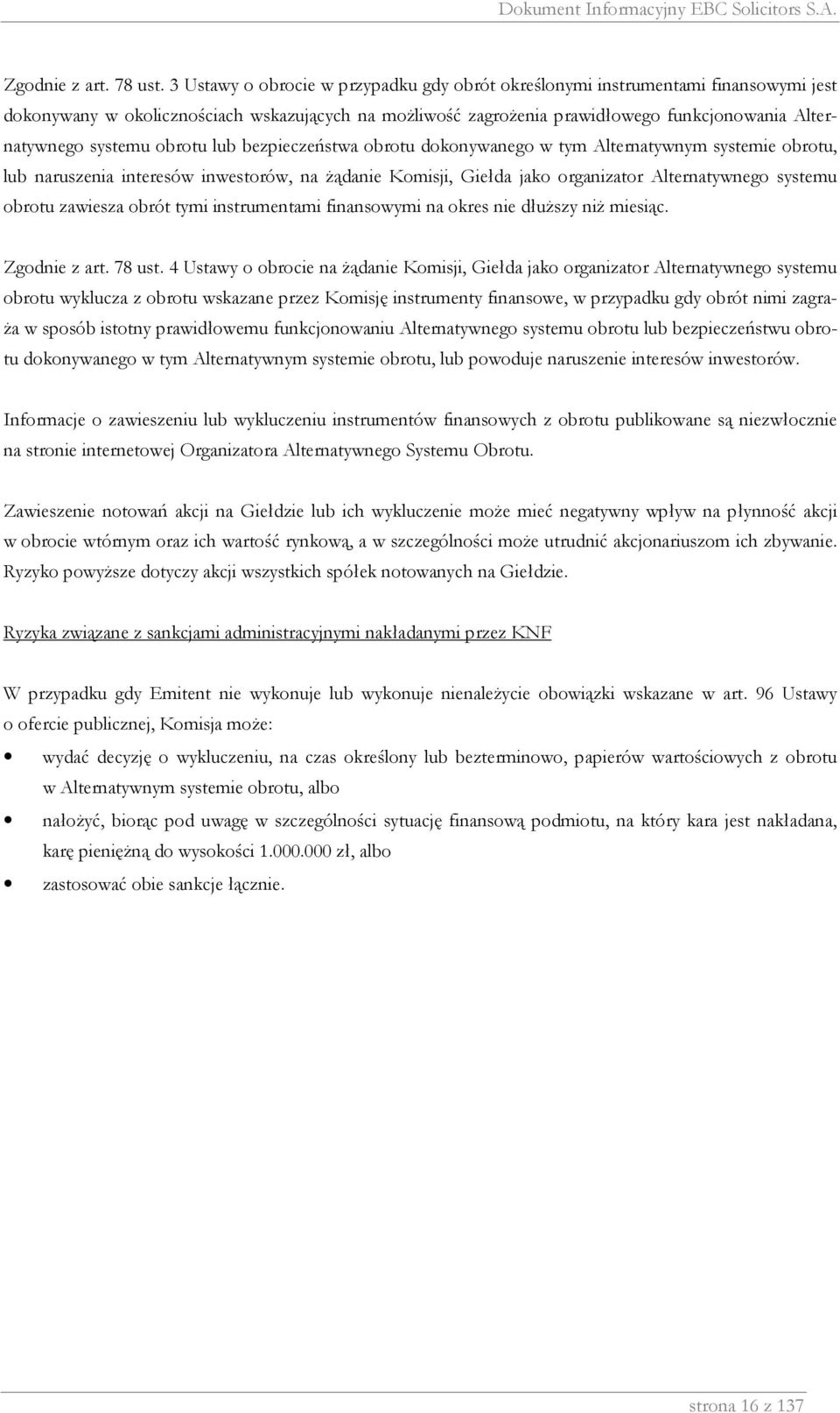systemu obrotu lub bezpieczeństwa obrotu dokonywanego w tym Alternatywnym systemie obrotu, lub naruszenia interesów inwestorów, na Ŝądanie Komisji, Giełda jako organizator Alternatywnego systemu