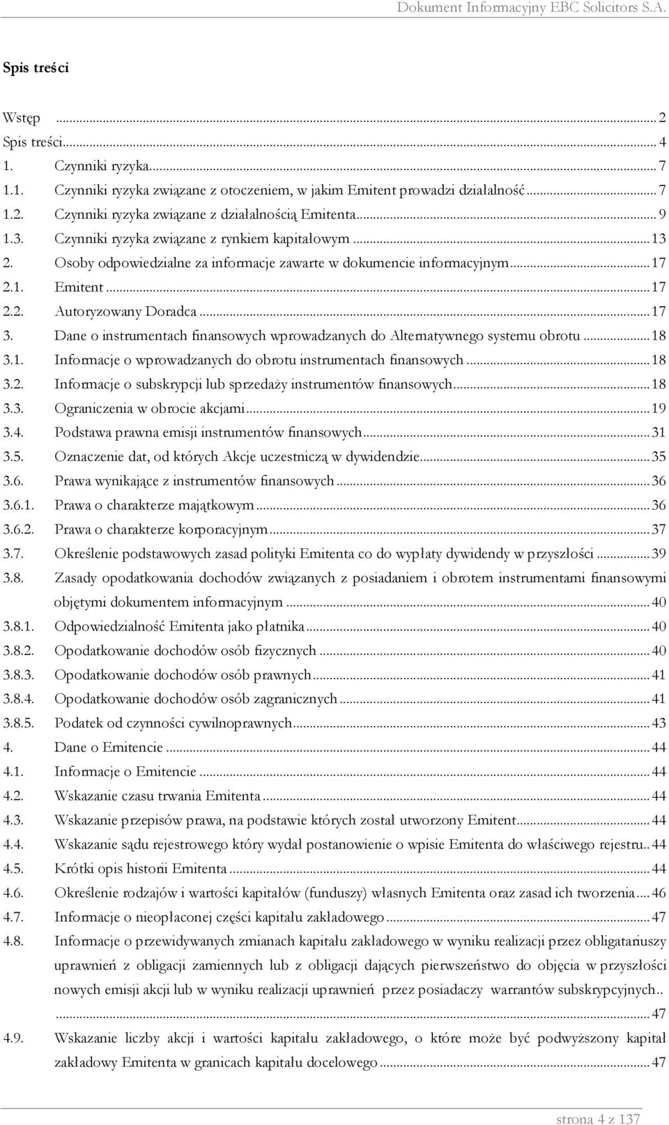 Dane o instrumentach finansowych wprowadzanych do Alternatywnego systemu obrotu...18 3.1. Informacje o wprowadzanych do obrotu instrumentach finansowych...18 3.2.