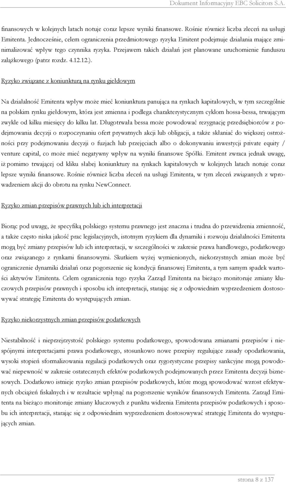 Przejawem takich działań jest planowane uruchomienie funduszu zaląŝkowego (patrz rozdz. 4.12.12.).