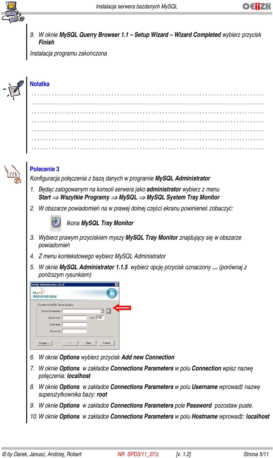 Będąc zalogowanym na konsoli serwera jako administrator wybierz z menu Start Wszytkie Programy MySQL MySQL System Tray Monitor 2.