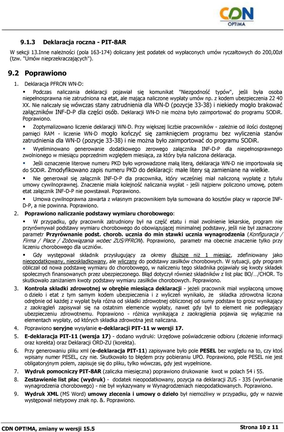 z kodem ubezpieczenia 22 40 XX. Nie naliczały się wówczas stany zatrudnienia dla WN-D (pozycje 33-38) i niekiedy mogło brakować załączników INF-D-P dla części osób.
