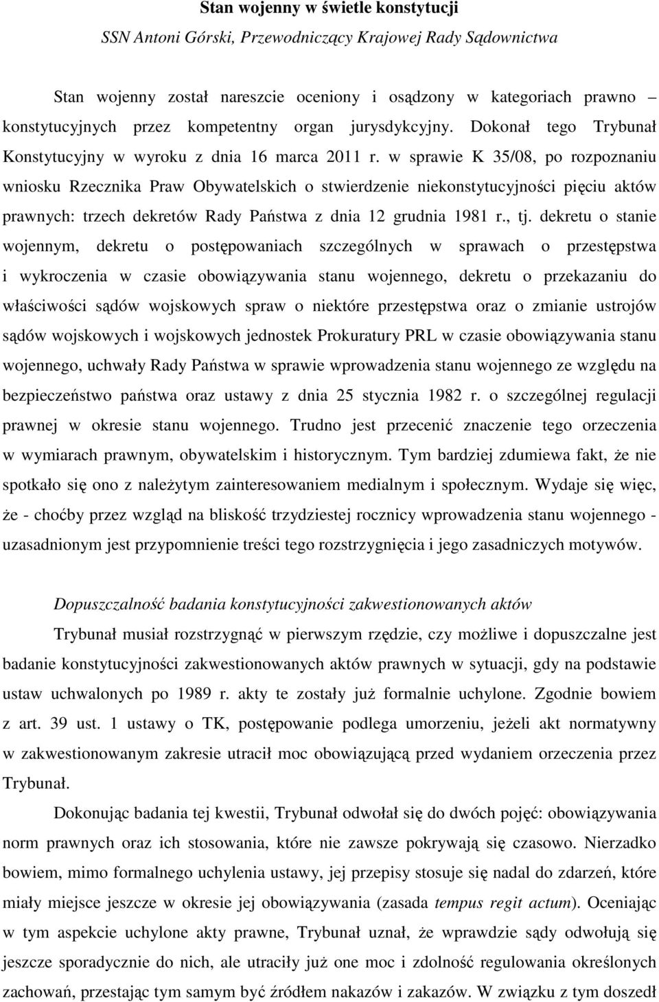 w sprawie K 35/08, po rozpoznaniu wniosku Rzecznika Praw Obywatelskich o stwierdzenie niekonstytucyjności pięciu aktów prawnych: trzech dekretów Rady Państwa z dnia 12 grudnia 1981 r., tj.