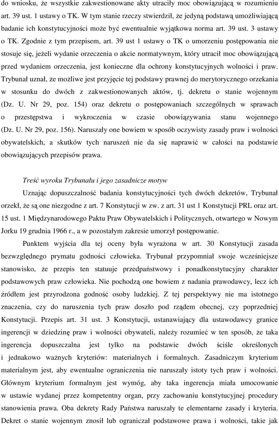 39 ust 1 ustawy o TK o umorzeniu postępowania nie stosuje się, jeżeli wydanie orzeczenia o akcie normatywnym, który utracił moc obowiązującą przed wydaniem orzeczenia, jest konieczne dla ochrony