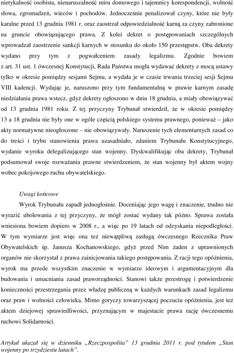 Z kolei dekret o postępowaniach szczególnych wprowadzał zaostrzenie sankcji karnych w stosunku do około 150 przestępstw. Oba dekrety wydano przy tym z pogwałceniem zasady legalizmu.