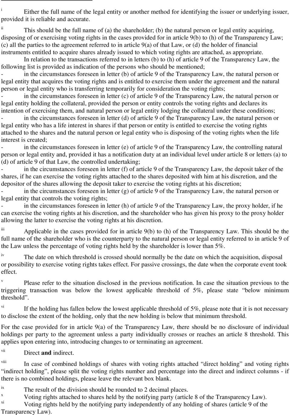 the Transparency Law; (c) all the parties to the agreement referred to in article 9(a) of that Law, or (d) the holder of financial instruments entitled to acquire shares already issued to which