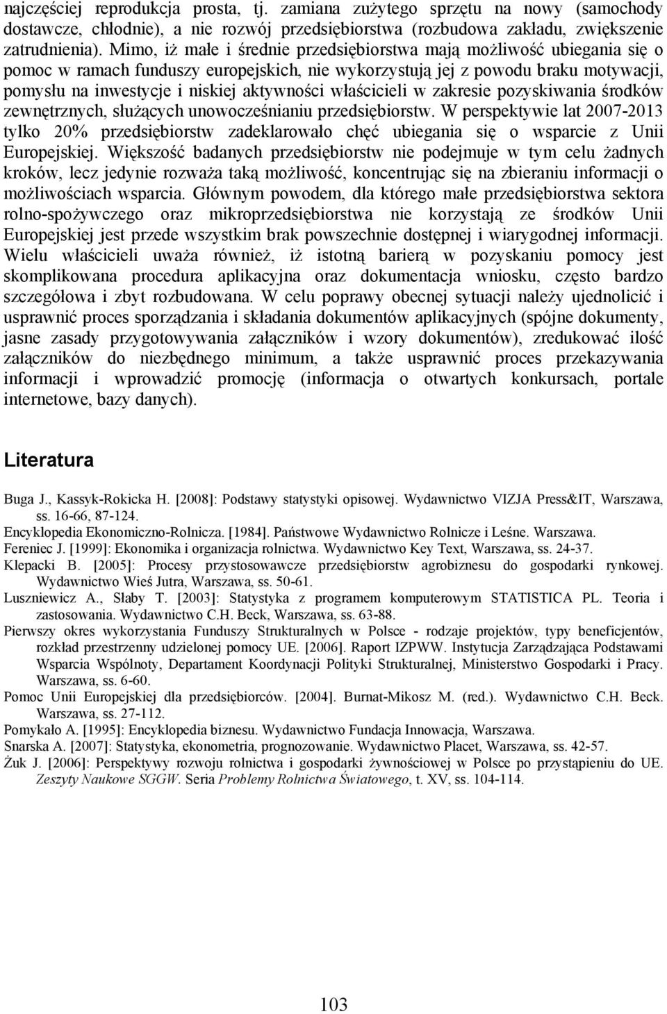 właścicieli w zakresie pozyskiwania środków zewnętrznych, służących unowocześnianiu przedsiębiorstw.