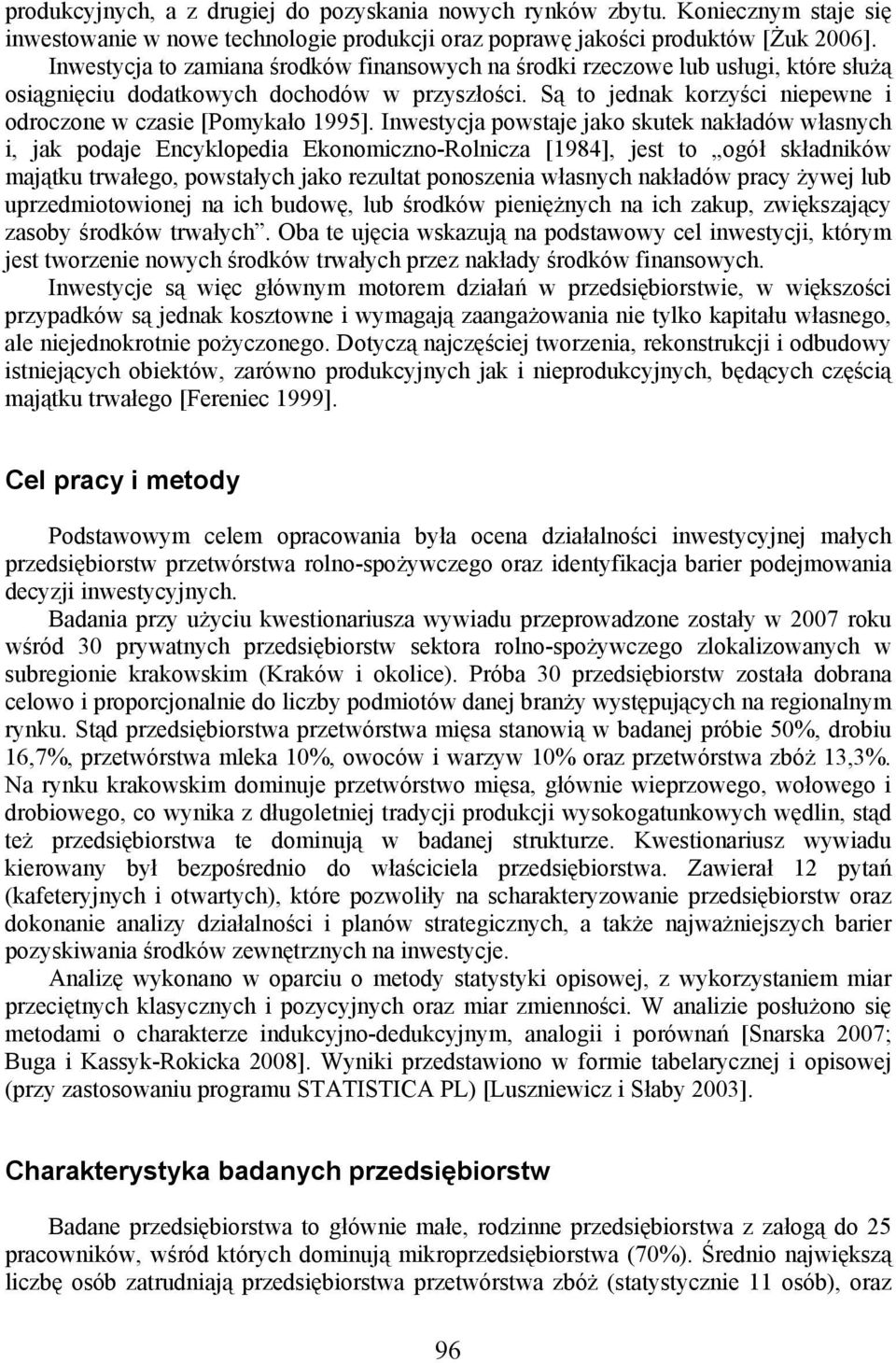 Są to jednak korzyści niepewne i odroczone w czasie [Pomykało 1995].