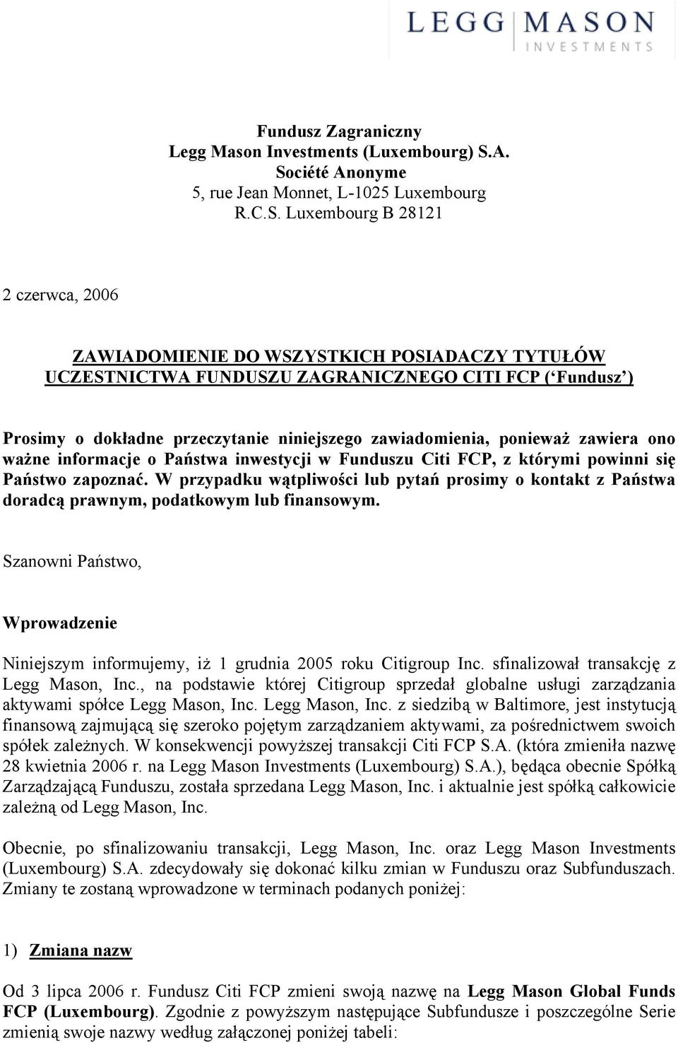 Luxembourg B 28121 2 czerwca, 2006 ZAWIADOMIENIE DO WSZYSTKICH POSIADACZY TYTUŁÓW UCZESTNICTWA FUNDUSZU ZAGRANICZNEGO CITI FCP ( Fundusz ) Prosimy o dokładne przeczytanie niniejszego zawiadomienia,