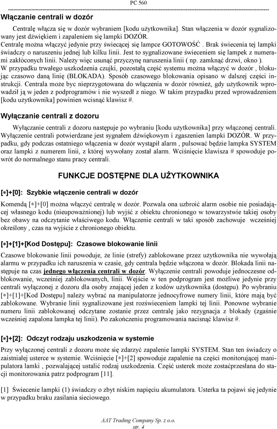 Jest to sygnalizowane świeceniem się lampek z numerami zakłóconych linii. Należy więc usunąć przyczynę naruszenia linii ( np. zamknąć drzwi, okno ).