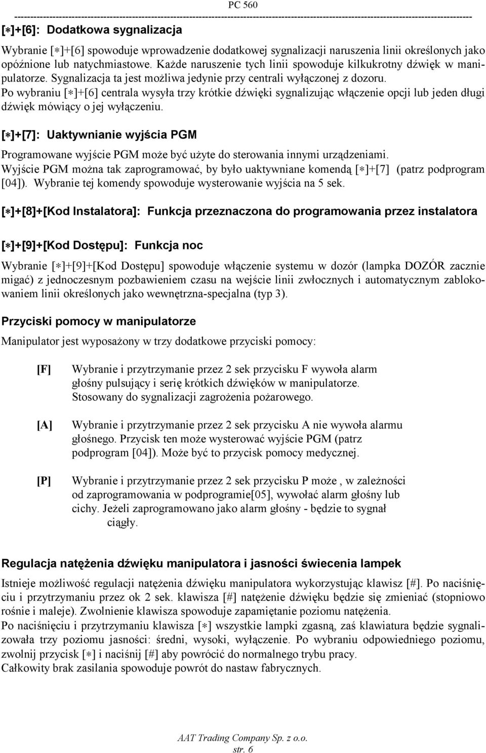 Po wybraniu [ ]+[6] centrala wysyła trzy krótkie dźwięki sygnalizując włączenie opcji lub jeden długi dźwięk mówiący o jej wyłączeniu.