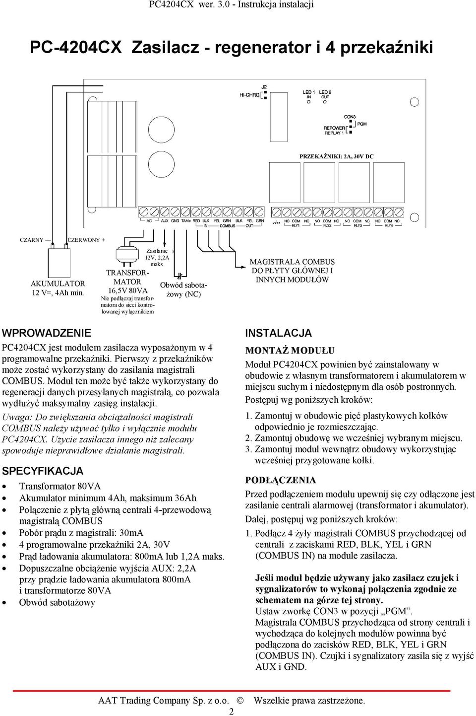 Moduł ten może być także wykorzystany do regeneracji danych przesyłanych magistralą, co pozwala wydłużyć maksymalny zasięg instalacji.