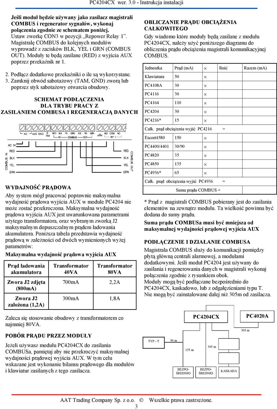 Moduły te będą zasilane (RED) z wyjścia AUX poprzez przekaźnik nr 1. 2. Podłącz dodatkowe przekaźniki o ile są wykorzystane. 3.