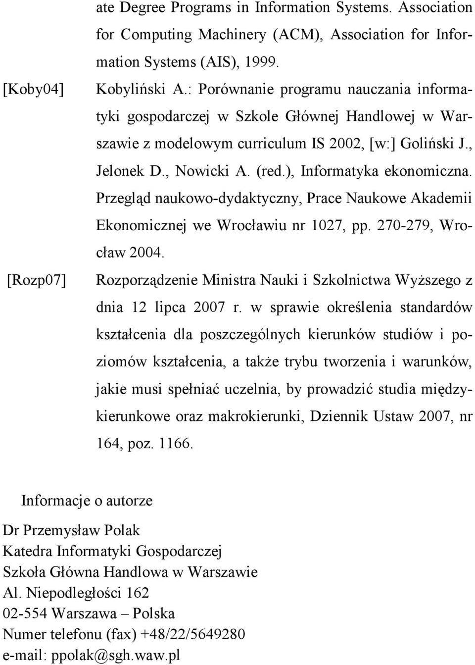 ), Informatyka ekonomiczna. Przegląd naukowo-dydaktyczny, Prace Naukowe Akademii Ekonomicznej we Wrocławiu nr 1027, pp. 270-279, Wrocław 2004.