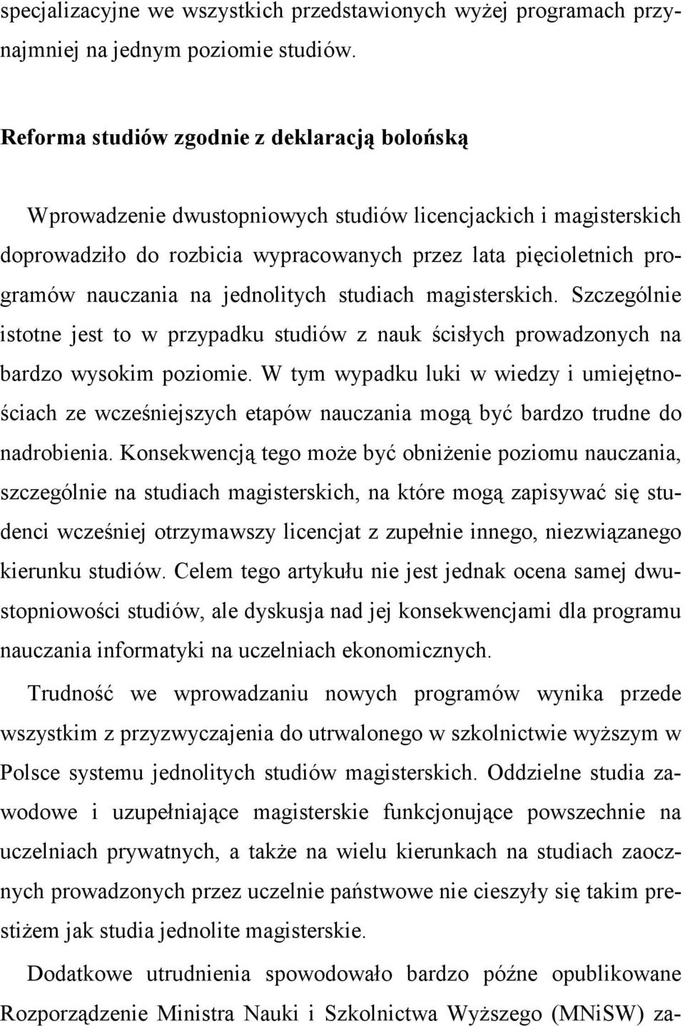 jednolitych studiach magisterskich. Szczególnie istotne jest to w przypadku studiów z nauk ścisłych prowadzonych na bardzo wysokim poziomie.
