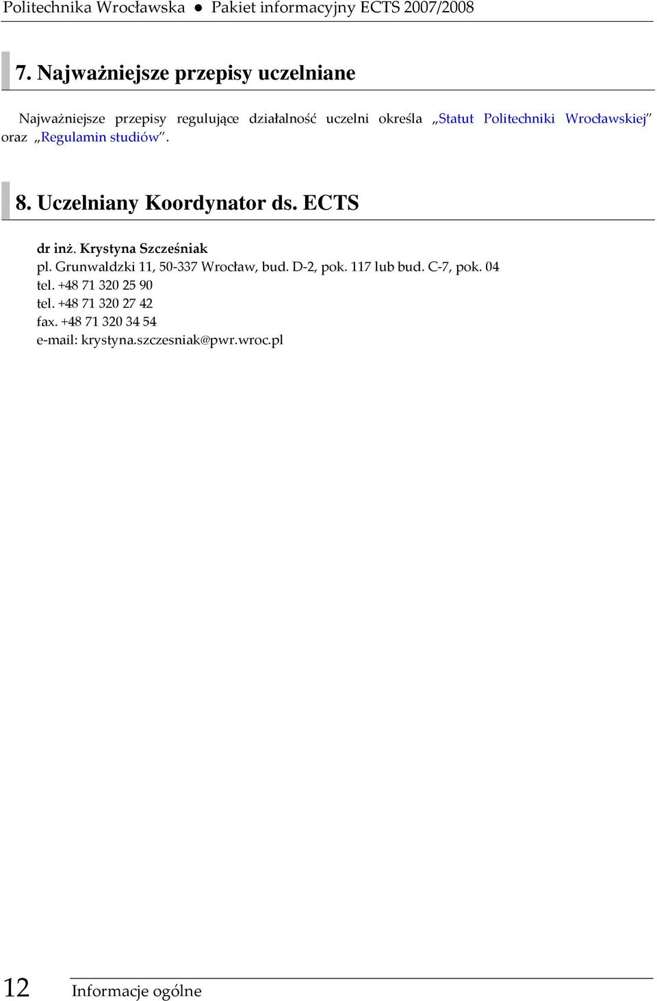 Wrocławskiej oraz Regulamin studiów. 8. Uczelniany Koordynator ds. ECTS dr inż. Krystyna Szcześniak pl.