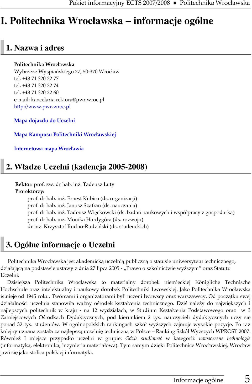 TadeuszLuty Prorektorzy: prof.drhab.inż.januszszafran(ds.nauczania) prof.drhab.inż.ernestkubica(ds.organizacji) prof.drhab.inż.tadeuszwięckowski(ds.