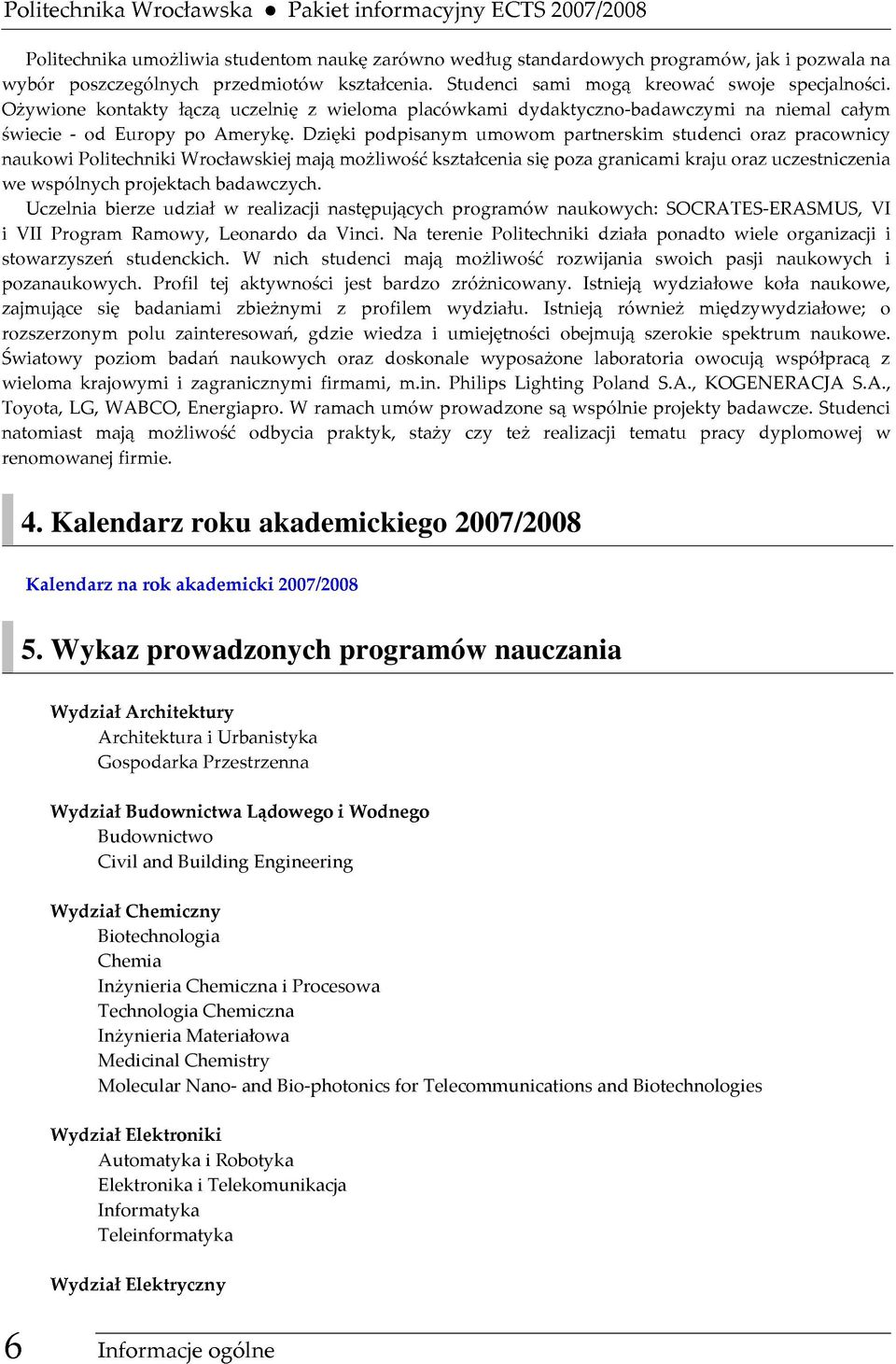 dziękipodpisanymumowompartnerskimstudenciorazpracownicy Ożywionekontaktyłącząuczelnięzwielomaplacówkamidydaktyczno-badawczyminaniemalcałym