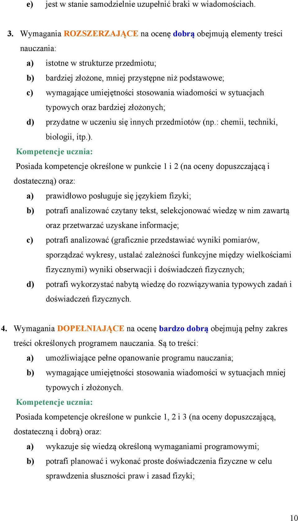 stosowania wiadomości w sytuacjach typowych oraz bardziej złożonych; d) 