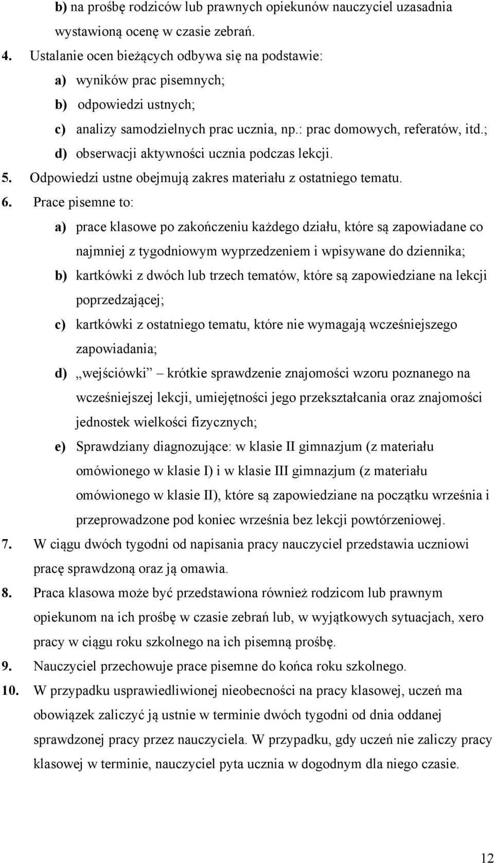 ; d) obserwacji aktywności ucznia podczas lekcji. 5. Odpowiedzi ustne obejmują zakres materiału z ostatniego tematu. 6.