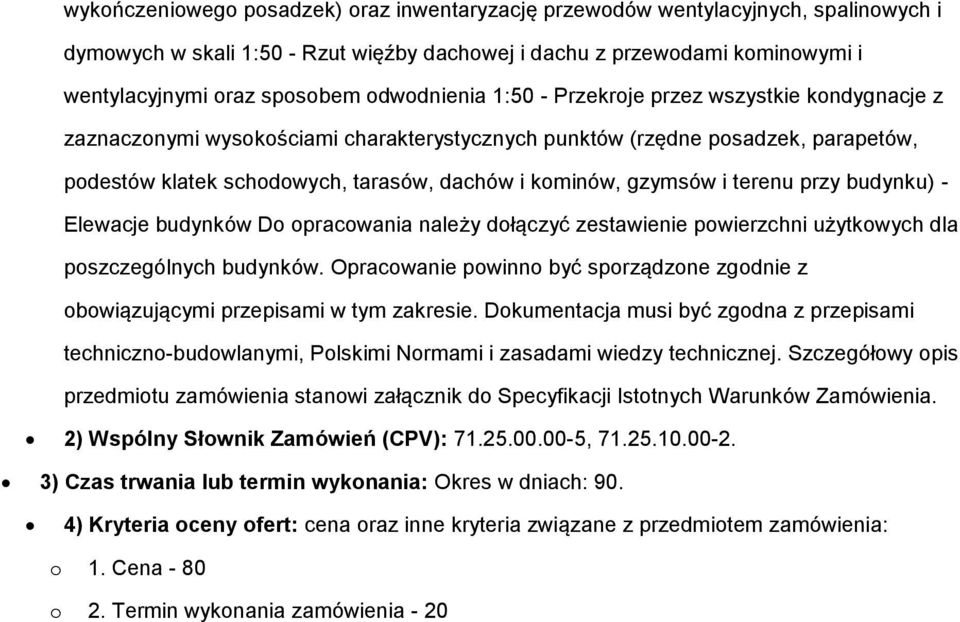 gzymsów i terenu przy budynku) - Elewacje budynków Do opracowania należy dołączyć zestawienie powierzchni użytkowych dla poszczególnych budynków.